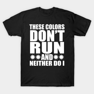 These colors don't run and neither do i tee design birthday gift graphic T-Shirt